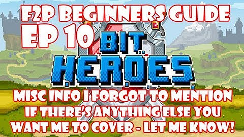 Bit Heroes F2P Guide - Misc Info I Missed + Any More Questions???