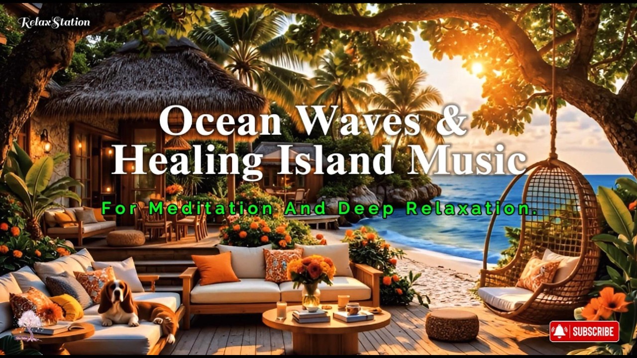 Ocean Waves & Healing Island Music | For Meditation and Deep Relaxation.