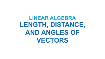 Linear Algebra | Length, Distance, and Angles of Vectors