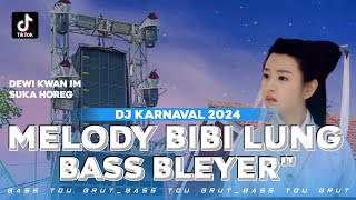 DJ MELODY BIBI LUNG BASS BLEYER BLEYER VIBES DJ KARNAVAL 2024 dj bibi lung viral tiktok