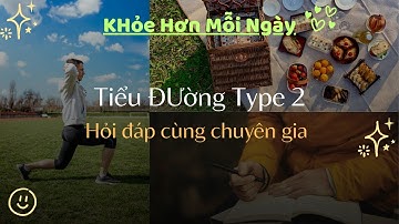Hỏi  đáp cùng chuyên gia "Tiểu đường type 2 có thể đảo ngược" - Khỏe Hơn Mỗi Ngày