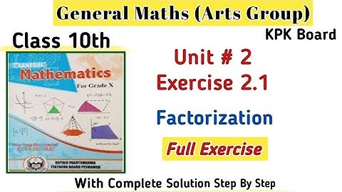 General Maths Class 10th Exercise 2.1|Class 10th Arts Group Maths Unit 2 Kpk Board|Factorization