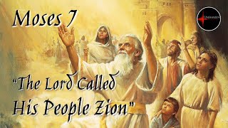 Come Follow Me - Moses 7: "The Lord Called His People Zion"