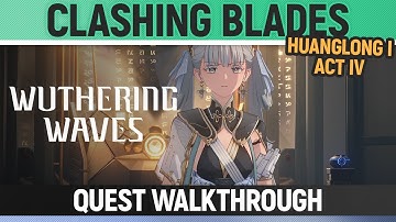 Wuthering Waves - Clashing Blades - Quest Walkthrough - Huanglong I - Act IV