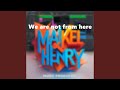 We are not from here