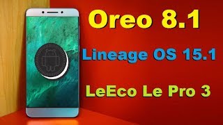 How to Update Android Oreo 8.1 in LeEco Le Pro3( Lineage OS 15.1 Stable Rom) Installation Review