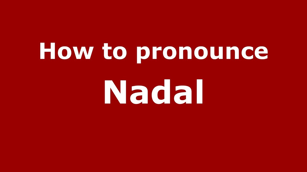 How To Pronounce Nadal Spain Spanish PronounceNames YouTube