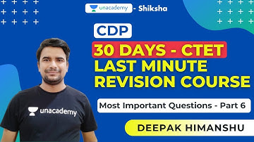 30 Days CTET Last Minute Revision Course | CDP | Part 6 | Deepak Himanshu | Unacademy Shiksha