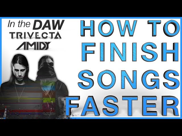 How To Finish Songs Faster | Trivecta & Amidy In The DAW | Riptide class=