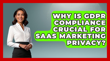 Why Is GDPR Compliance Crucial For SaaS Marketing Privacy? - Saas Marketing Wizards