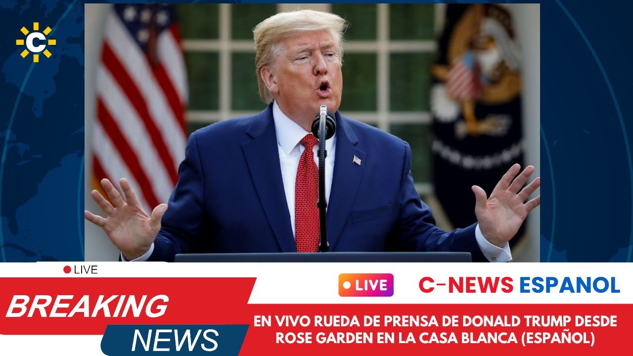 EN VIVO Rueda de Prensa de Donald Trump desde Rose Garden en la Casa ...