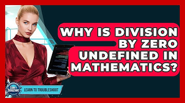 Why Is Division By Zero Undefined In Mathematics? - Learn To Troubleshoot