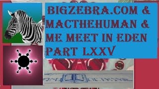 BigZebra.Com & MacTheHuman & me Meet in Eden part 75