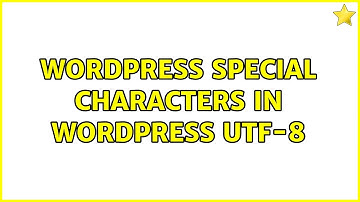 Wordpress: Special characters in WordPress UTF-8 (2 Solutions!!)