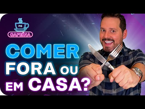 Comer FORA ou EM CASA: o que é melhor para ECONOMIZAR?