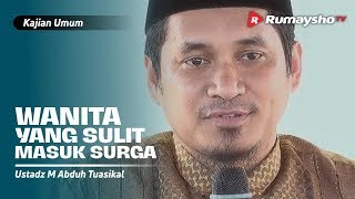 Kajian Umum : Wanita yang Sulit Masuk Surga - Ustadz M Abduh Tuasikal