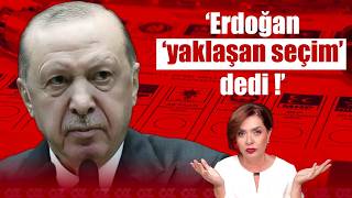 ERDOĞAN 'YAKLAŞAN SEÇİM' DEDİ ! | Özlem Gürses