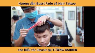 Huong dan Busrt Fade va Hair Tatoo cho kieu toc Jaycut tai TUONG BARBER nha anh em