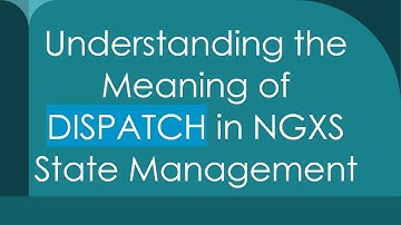 Understanding the Meaning of DISPATCH in NGXS State Management
