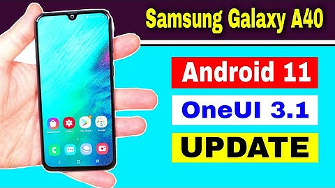 Samsung Galaxy A40 gets Android 11 Based OneUI 3.1 Update