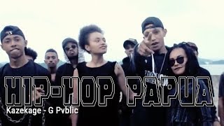 Kazekage - G Pvblic | Hip Hop Papua 2017