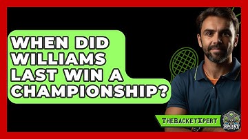 When Did Williams Last Win A Championship? - The Racket Xpert
