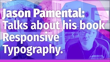 Jason Pamental, design strategist, talks about his book Responsive Typography