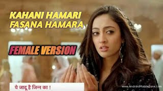 Kahani hamari fasana hamara female version! #Yeh jadu hai jinn ka- star plus