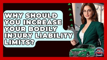 Why Should You Increase Your Bodily Injury Liability Limits? - Auto Coverage Explained