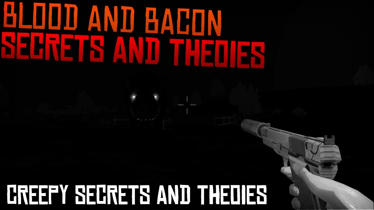 Blood And Bacon Secrets And Theories YouTube