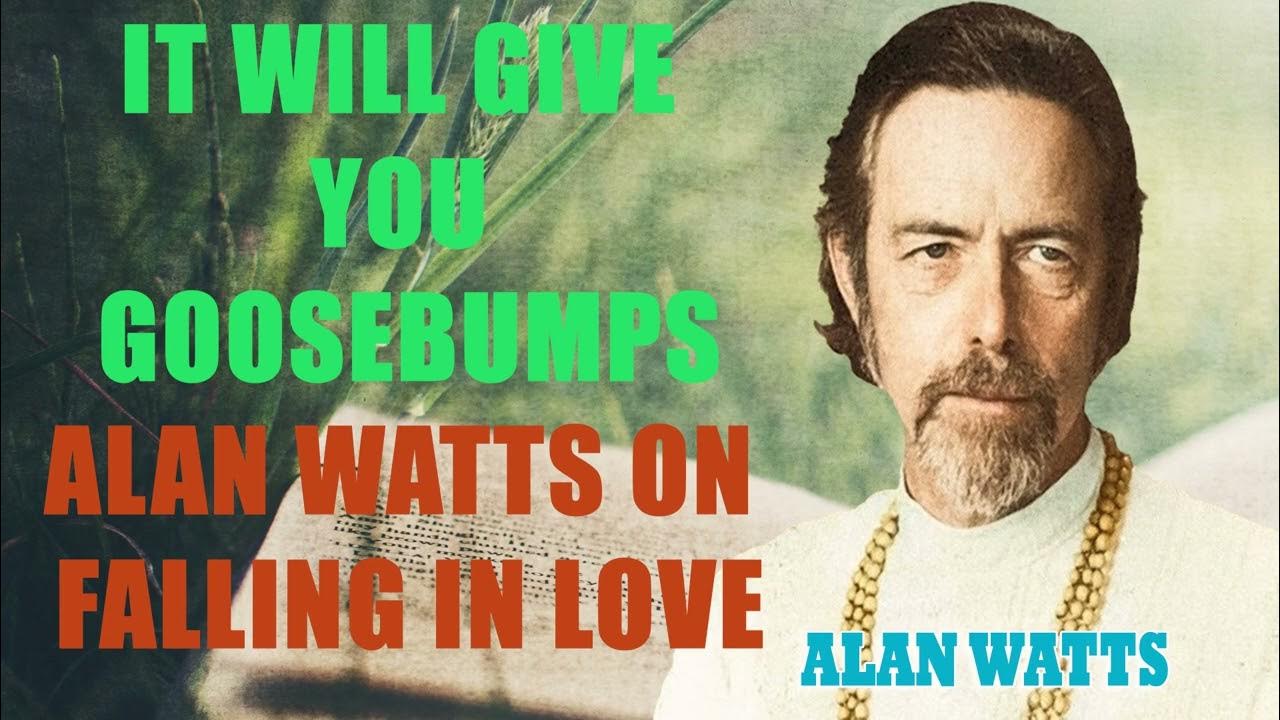 Alan Watts Falling In Love No Music It Will Give You Goosebumps - Alan Watts on Falling in Love - YouTube