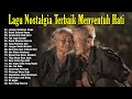 Lagu Nostalgia Terbaik Bikin Hati Adem || Lagu Lawas Sedih Penuh Kenangan Terbaik Sepanjang Masa