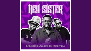 DJ Bongz, Dlala Thukzin & Funky Qla - Hey Sister (Official Audio)