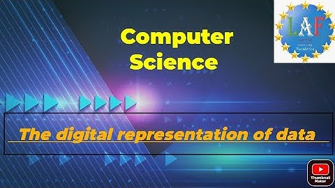 L.A.F. COMPUTER SCIENCE: The digital representation of data