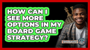 How Can I See More Options In My Board Game Strategy? - The Board Game Xpert