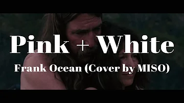 삶은 그렇게 흘러가. Frank Ocean - PINK + WHITE (Cover by Miso)(가사/해석)