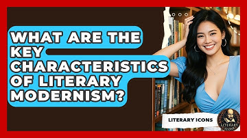 What Are The Key Characteristics Of Literary Modernism? - Literary Icons