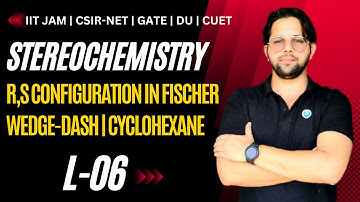 L-6|STEREOCHEMISTRY| R-S CONFIGURATION IN WEDGE-DASH & FISCHER| IIT-JAM CUET|DUET| NET|GATE|ALOK SIR