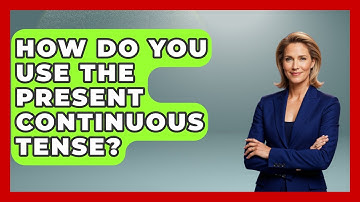 How Do You Use the Present Continuous Tense? | Lexicon Lounge