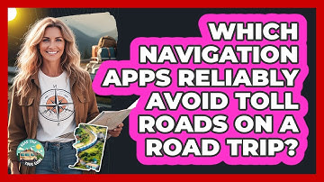 Which Navigation Apps Reliably Avoid Toll Roads On A Road Trip? - Road Trip Tour Guide