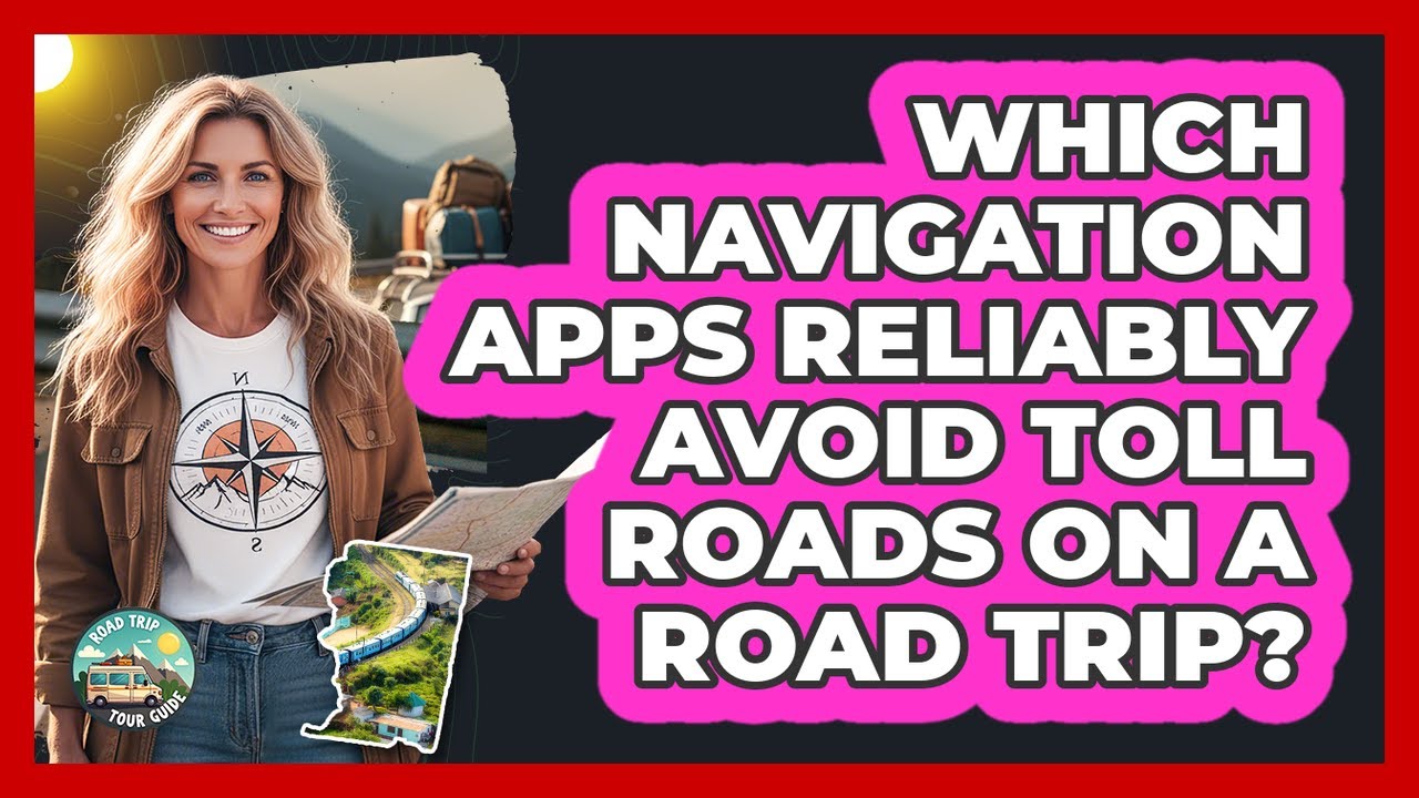 Which Navigation Apps Reliably Avoid Toll Roads On A Road Trip? - Road Trip Tour Guide