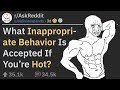 Inappropriate Behaviors That Are Acceptable For Attractive People (r/AskReddit)