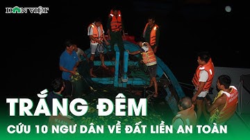 Xuyên đêm cứu nạn thành công 10 ngư dân tàu cá Quảng Ngãi bị chìm trên biển | Báo điện tử Dân Việt