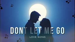Dont Let Me Go  | Heartfelt Sad Love Song Lyrics |  Emotional Breakup Song
