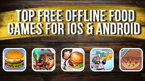 Top Free Offline Food Games For IOS & Android 2022 (Part 1) | THE RANDOMIZER