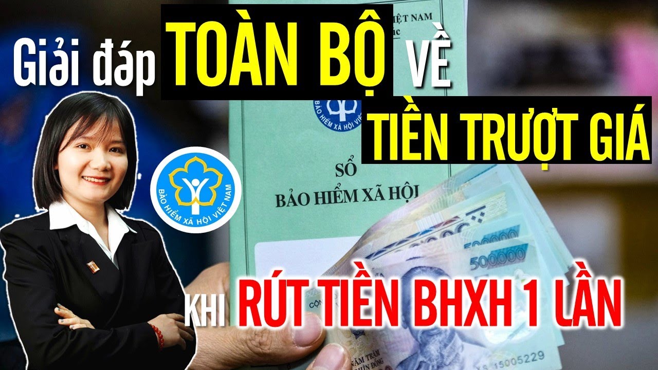 Cách TÍNH và NHẬN tiền TRƯỢT GIÁ khi rút tiền BHXH 1 LẦN mới nhất (2023)