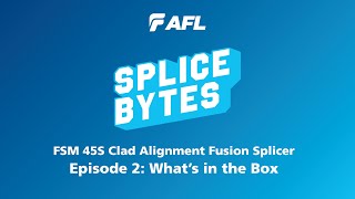FSM 45S Clad Alignment Fusion Splicer: Episode 2 | What's in the Box