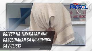 Driver Na Tinakasan Ang Gasolinahan Sa Qc Sumuko Sa Pulisya Tv Patrol