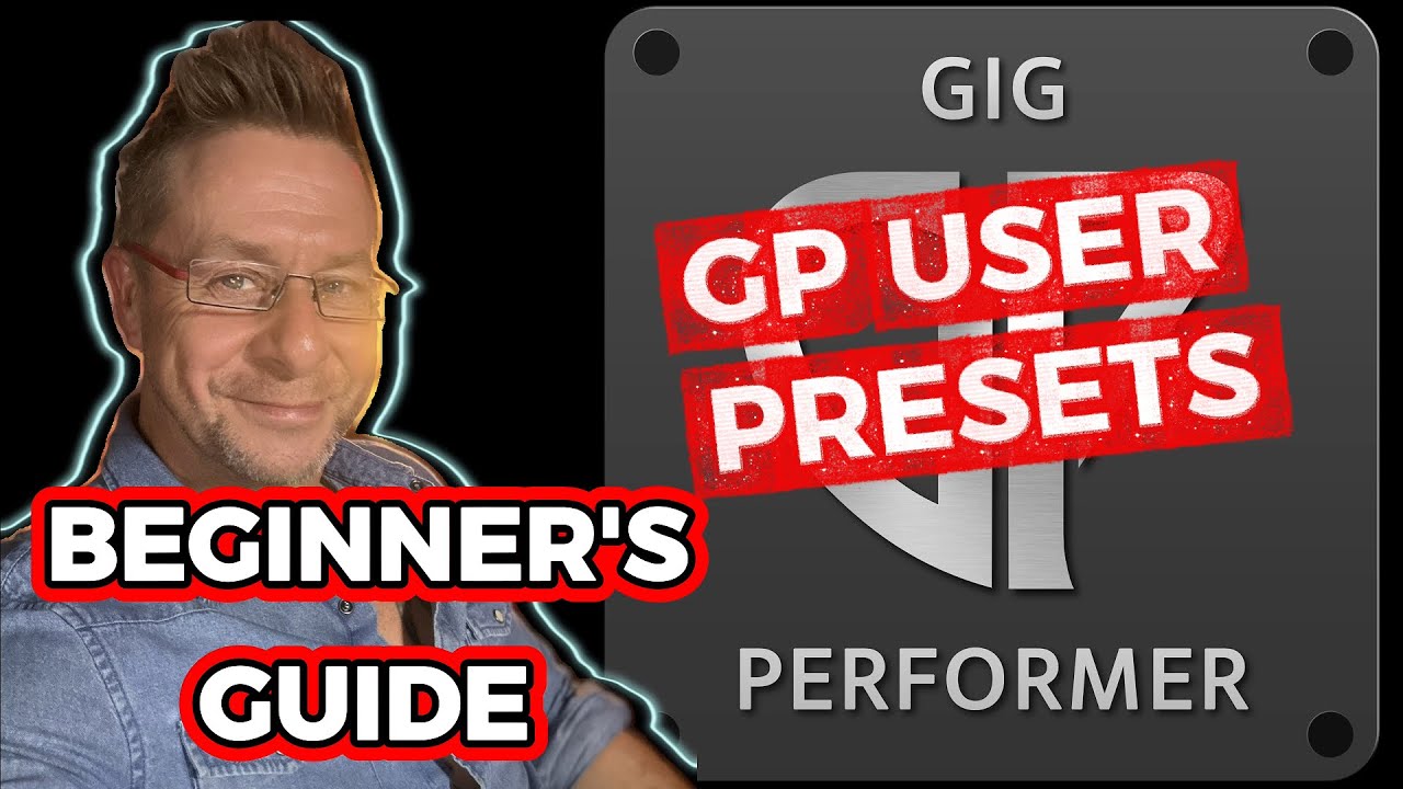 Gig Performer Beginners Guide : GP USER PRESETS