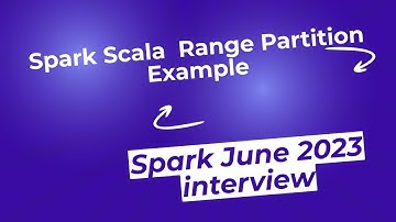 Range  Partition  in Spark  with real world example code June 2023  interview